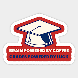 Brain powered by coffee, grades powered by luck college Sticker